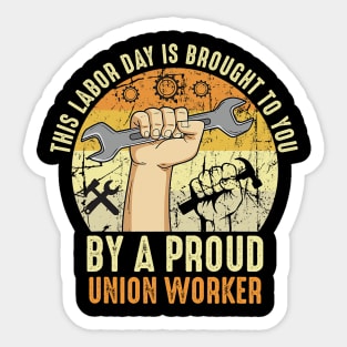 This Labor Day Is Brought To You By A Proud Union Worker Sticker